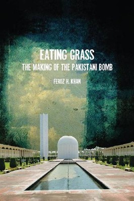 Eating Grass   The Making of the Pakistani Bomb Khan Hardback 9780804776004