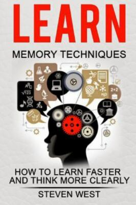 Learn Memory Techniques : How to Learn Faster and Think More Clearly, Paperba...