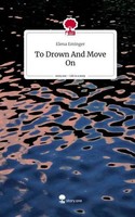 To Drown And Move On. Life Is A Story - Story.One Elena Eminger
