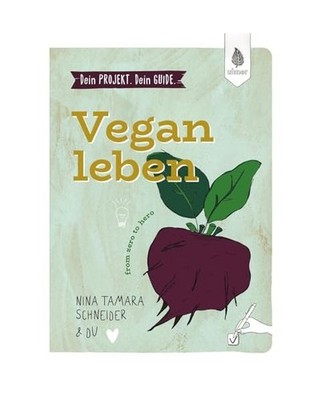 Dein Projekt. Dein Guide. Vegan leben: from zero to hero: from zero to hero, Sch