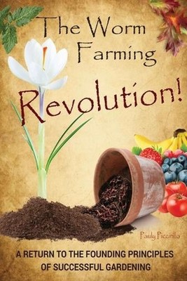 The Worm Farming Revolution: A Return to the Founding Principles of Successful G