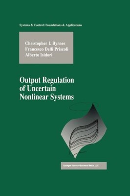 OUTPUT REGULATION OF UNCERTAIN NONLINEAR SYSTEMS (SYSTEMS By Christopher Byrnes