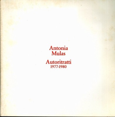 Antonia Mulas: autoritratti 1977-1980. Con uno scritto di Francesco Leonetti.