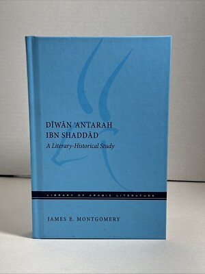 DIWAN 'ANTARAH IBN SHADDAD: A LITERARY-HISTORICAL STUDY By James E. Montgomery