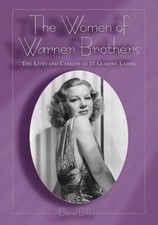 Women of Warner Brothers : The Lives and Careers of 15 Leading Ladies, With F...