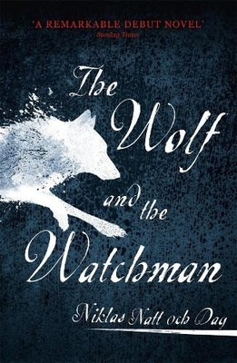 The Wolf and the Watchman: The latest Scandi s by Niklas Natt och Dag 1473682142