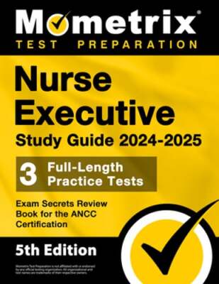 Nurse Executive Study Guide 2024-2025 - 3 Full-Length Practice Tests, Exam: New