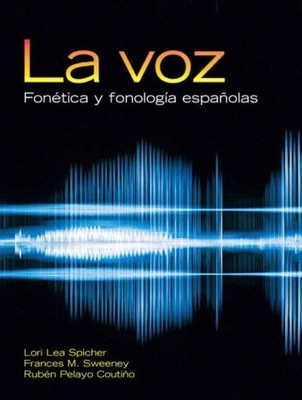 LA VOZ: FONETICA Y FONOLOGIA ESPANOLAS (SPANISH EDITION) By Lori Lea Spicher