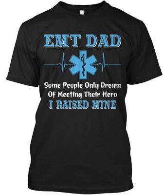 Proud Emt Dad I Raised My Hero Some People Only T-Shirt Made in USA S to 5XL