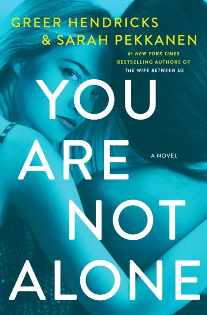 You Are Not Alone A Novel by Greer Hendricks (Paperback Book)