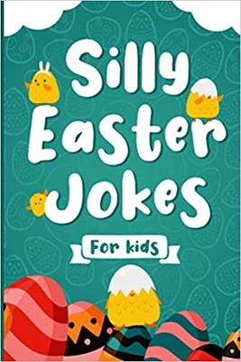 Silly Easter Jokes For Kids: A Fun Easter joke book for kids 5-12 years old -...