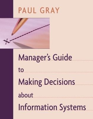 Manager's Guide to Making Decisions about Information Systems Pau