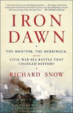 Iron Dawn: The Monitor, the Merrimack, and the... 9781476794198 by Snow, Richard