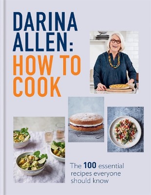 How to Cook: The 100 Essential Recipes Everyone Should Know by Darina Allen (Eng