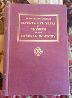 Seventy-Five Years of Progress Mineral Industry 1871-1946 World Conference Book