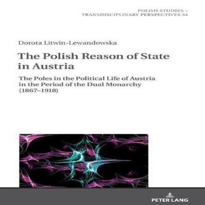 The Polish Reason of State in Austria The Poles in the Political
