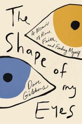The Shape of My Eyes: A Memoir of Race, Faith, and Finding Myself by Gibbons