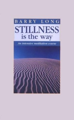 Stillness Is the Way: Intensive Meditation Course by Barry Long 0950805041