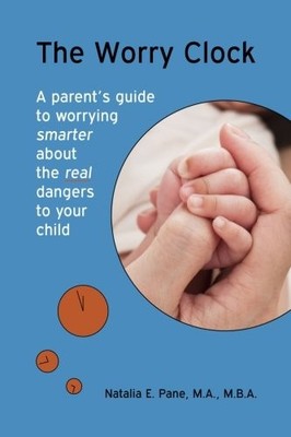 THE WORRY CLOCK: A PARENTS GUIDE TO WORRYING SMARTER ABOUT By Pane Natalia E.