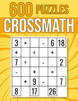 600 CrossMath Puzzles: Multiplication, Division, Addition, Subtraction | Easy To