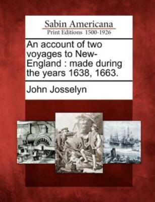 An Account Of Two Voyages To New-England: Made During The Years 1638, 1663