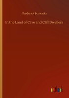 Frederick Schwatka | In The Land Of Cave And Cliff Dwellers | Taschenbuch (2020)