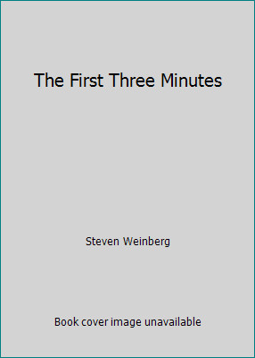 The First Three Minutes by Steven Weinberg