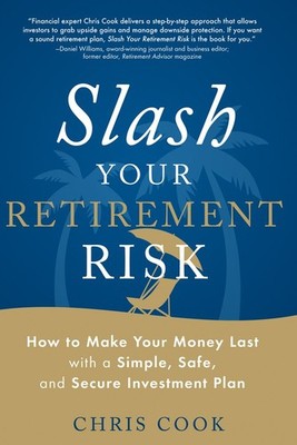 Slash Your Retirement Risk: How to Make Your Money Last with a Simple, Safe,...