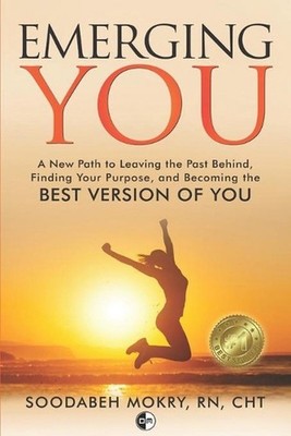 Emerging You: A New Path to Leaving the Past Behind, Finding Your Purpose, and B
