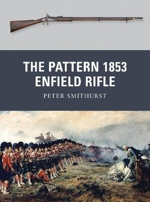 The Pattern 1853 Enfield Rifle by Peter Smithurst, Peter Dennis - 9781849084857