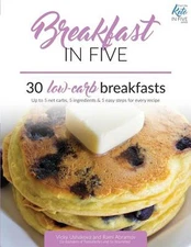 Breakfast in Five: 30 Low Carb Breakfasts. Up to 5 net carbs, 5 ingredients & 5