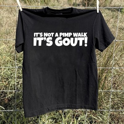 Its Not A Pimp Walk Its Gout TShirt Funny Medical Quote Ironic Health Aesthetic