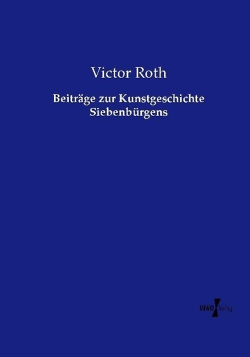 Thumbnail - Victor Roth | Beiträge Zur Kunstgeschichte Siebenbürgens | Taschenbuch