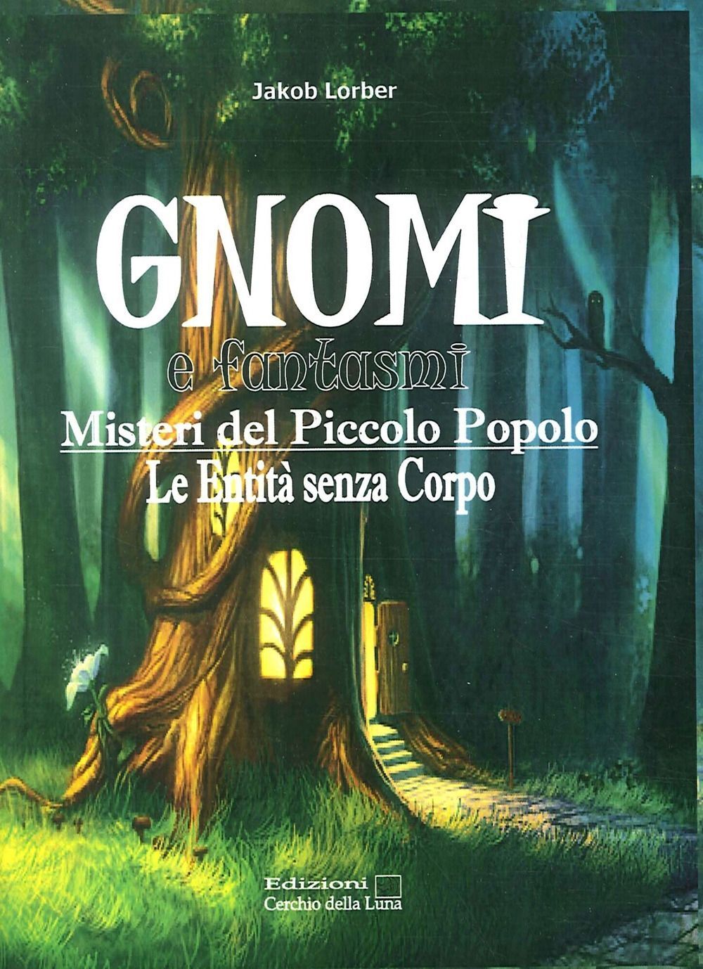 Libri Jakob Lorber - Gnomi E Fantasmi. Misteri Del Piccolo Popolo. Le Entita Sen