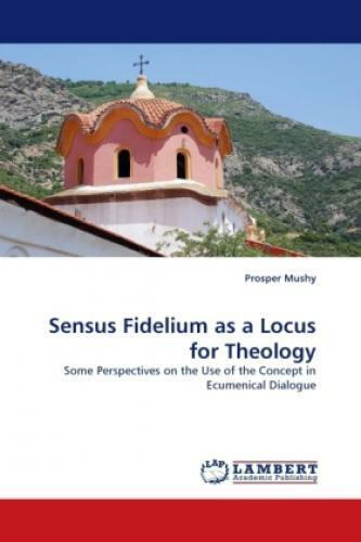 Sensus Fidelium as a Locus for Theology Some Perspectives on the Use of the 1212 - Prosper Mushy