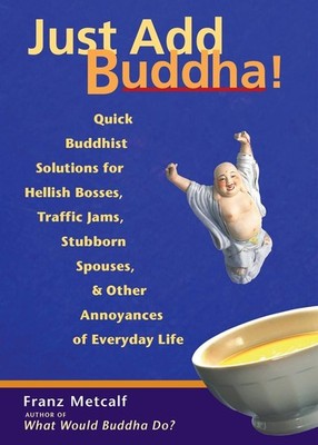 Just Add Buddha: Quick Buddhist Solutions for Hellish Bosses, Traffic Jams, Stub