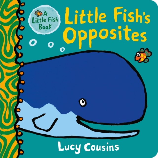 Little Fish's Opposites by Lucy Cousins (Board book)