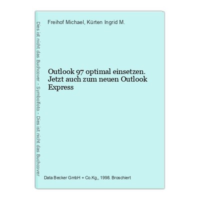 Outlook 97 optimal einsetzen. Jetzt auch zum neuen Outlook Express Freihof Micha
