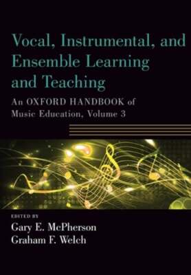 Vocal, Instrumental, and Ensemble Learning and Teaching: An Oxford Handbook of