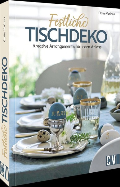 Festliche Tischdeko Kreative Arrangements FüR Jeden Anlass Claire Varinca Buch-image