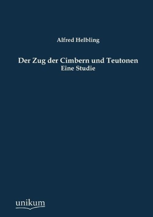 Alfred Helbling | Der Zug Der Cimbern Und Teutonen | Taschenbuch |