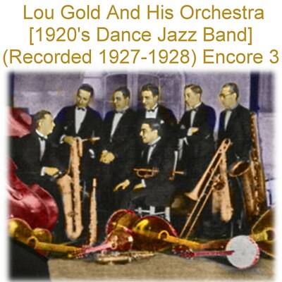 Lou Gold And His Orchestra 1920 s Dance Jazz Band (Rec1927-28) Enc 3 (Listen) CD