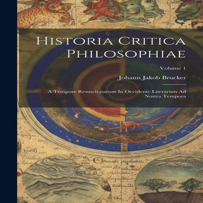Historia Critica Philosophiae A Tempore Resuscitatarum In Occiden