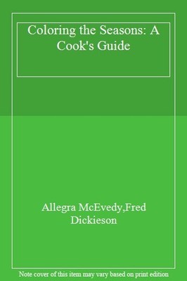 Coloring the Seasons: A Cook's Guide,Allegra McEvedy, Fred Dicki