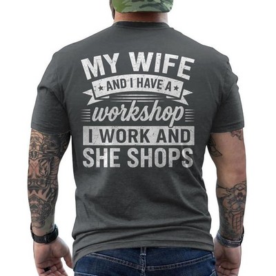 My Wife and I Have A Workshop I Work and She Shops Funny ON BACK T-Shirt