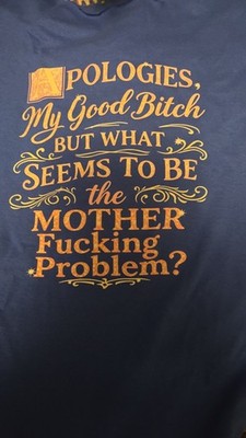 Unisex Adults  Blue Graphic Print Funny Tee ''Apologies, My Good Bitch...''S-3X
