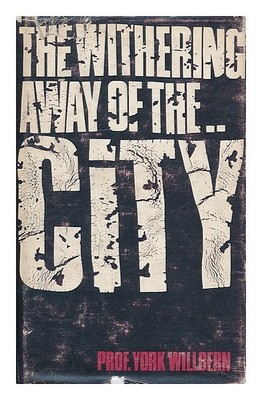 WILLBERN, YORK The withering away of the city 1965 First Edition Hardcover