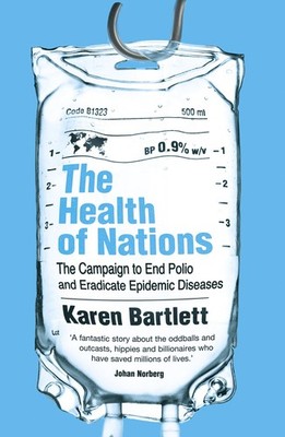 The Health of Nations: The Campaign to End Polio and Eradicate Epidemic Dise...