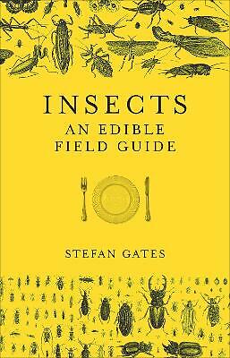 Insects: An Edible Field Guide by Stefan Gates (Hardcover, 2017)