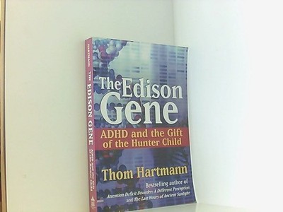 The Edison Gene: ADHD and the Gift of the Hunter Child Hartmann, Thom: